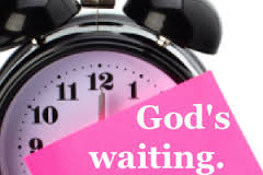 God is waiting
