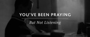 Prayer is listening, not just talking