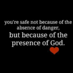 As long as you possess God's promise and his Name ... you are safe!
