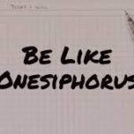 A Life Lesson From Onesiphorus You may not know him, but just might need someone just like him!